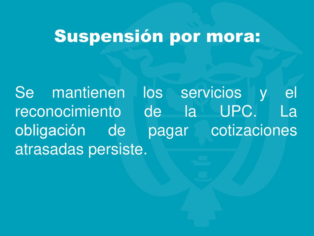 Suspensión por mora: Se mantienen los servicios y el reconocimiento de la UPC.