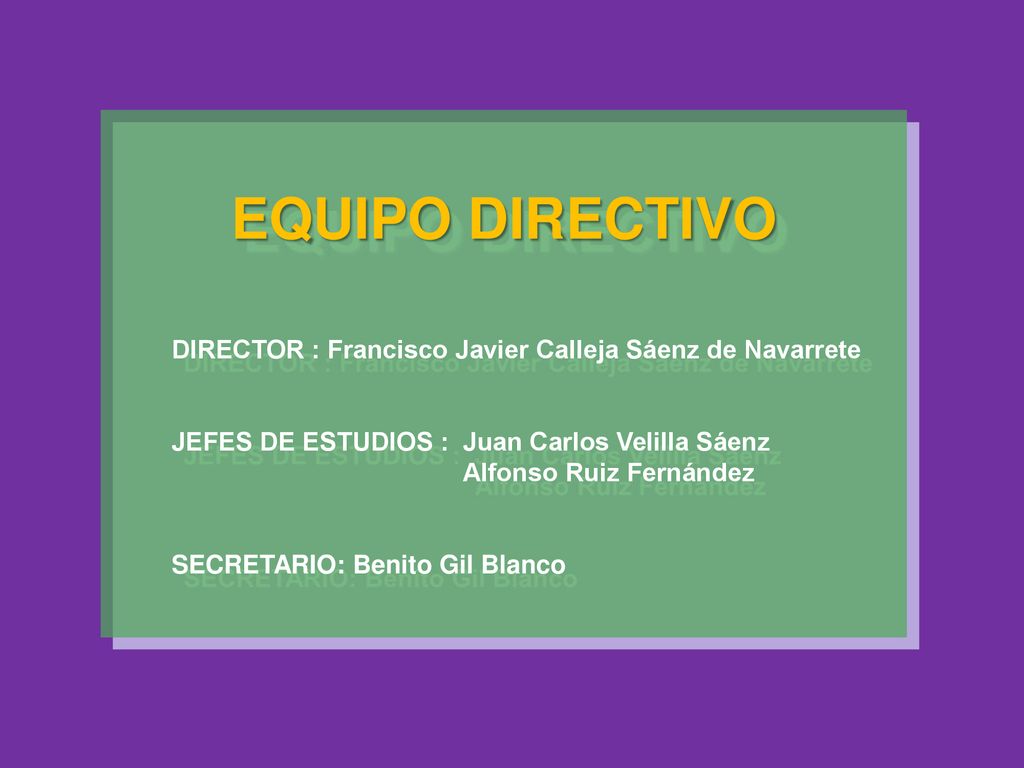 EQUIPO DIRECTIVO DIRECTOR : Francisco Javier Calleja Sáenz de Navarrete. JEFES DE ESTUDIOS : Juan Carlos Velilla Sáenz.