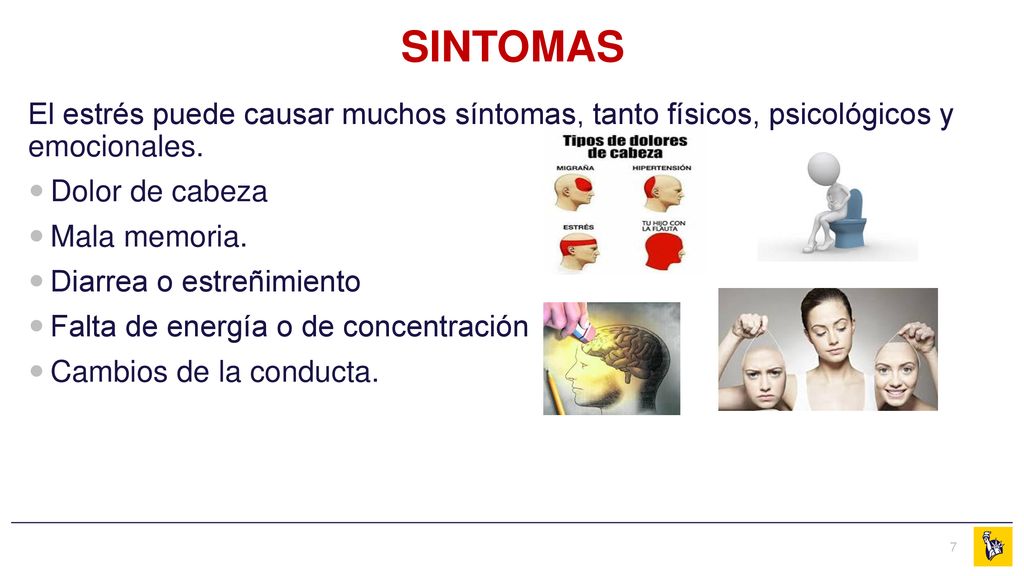 SINTOMAS El estrés puede causar muchos síntomas, tanto físicos, psicológicos y emocionales. Dolor de cabeza.