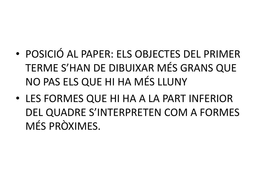 POSICIÓ AL PAPER: ELS OBJECTES DEL PRIMER TERME S’HAN DE DIBUIXAR MÉS GRANS QUE NO PAS ELS QUE HI HA MÉS LLUNY