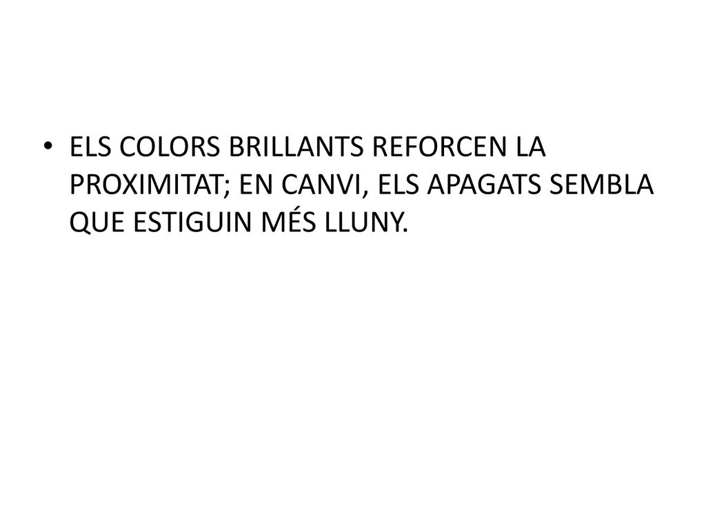 ELS COLORS BRILLANTS REFORCEN LA PROXIMITAT; EN CANVI, ELS APAGATS SEMBLA QUE ESTIGUIN MÉS LLUNY.