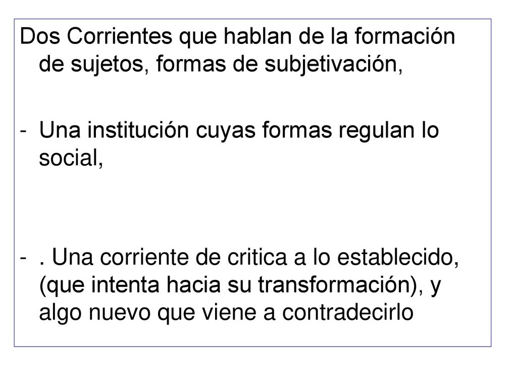 Dos Corrientes que hablan de la formación de sujetos, formas de subjetivación,