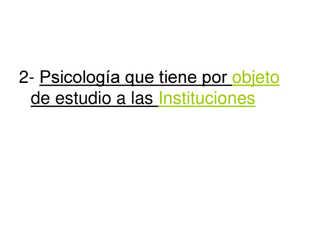 2- Psicología que tiene por objeto de estudio a las Instituciones