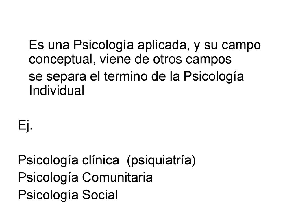 Es una Psicología aplicada, y su campo conceptual, viene de otros campos