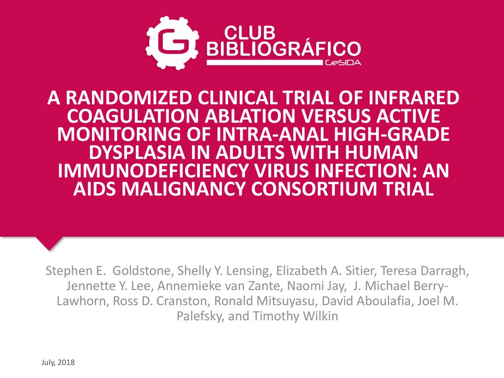 A RANDOMIZED CLINICAL TRIAL OF INFRARED COAGULATION ABLATION VERSUS ACTIVE MONITORING OF INTRA-ANAL HIGH-GRADE DYSPLASIA IN ADULTS WITH HUMAN IMMUNODEFICIENCY VIRUS INFECTION: AN AIDS MALIGNANCY CONSORTIUM TRIAL