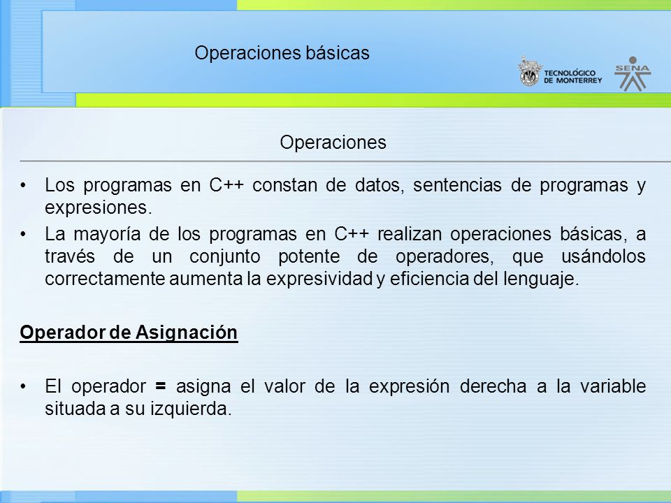 Operaciones Los programas en C++ constan de datos, sentencias de programas y expresiones.