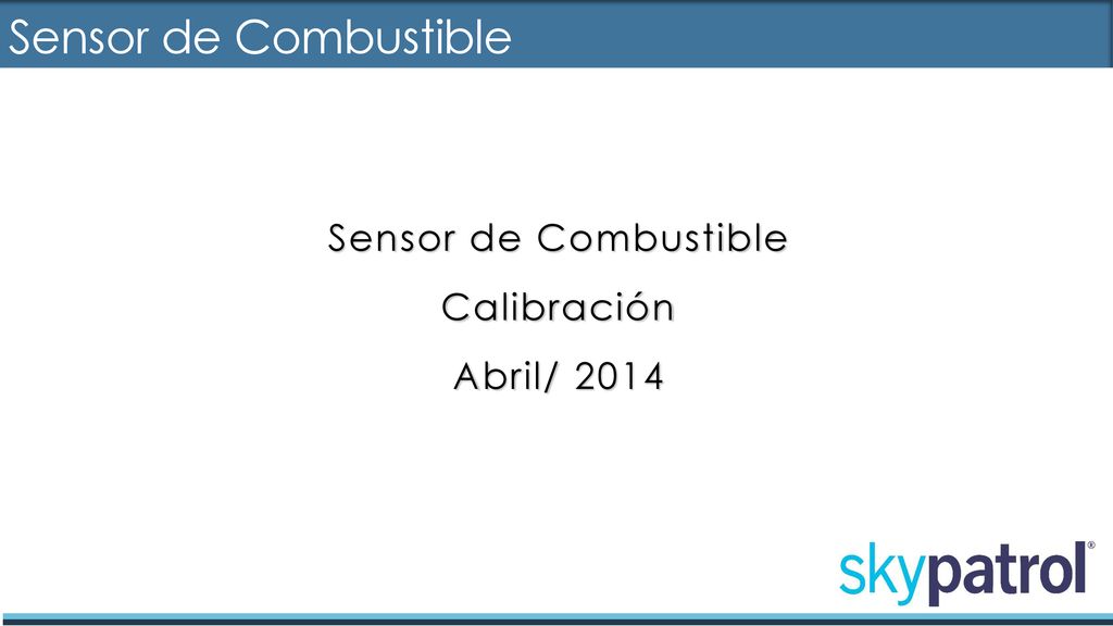 Sensor de Combustible Sensor de Combustible Calibración Abril/ 2014