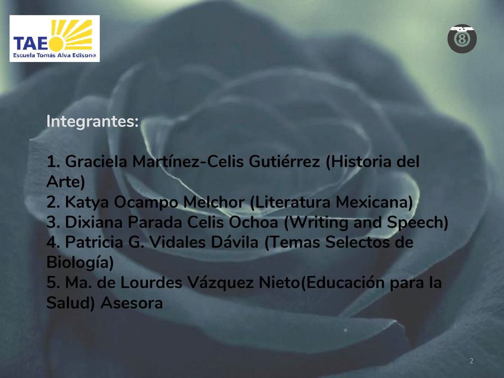 Integrantes: 1. Graciela Martínez-Celis Gutiérrez (Historia del Arte) 2. Katya Ocampo Melchor (Literatura Mexicana)