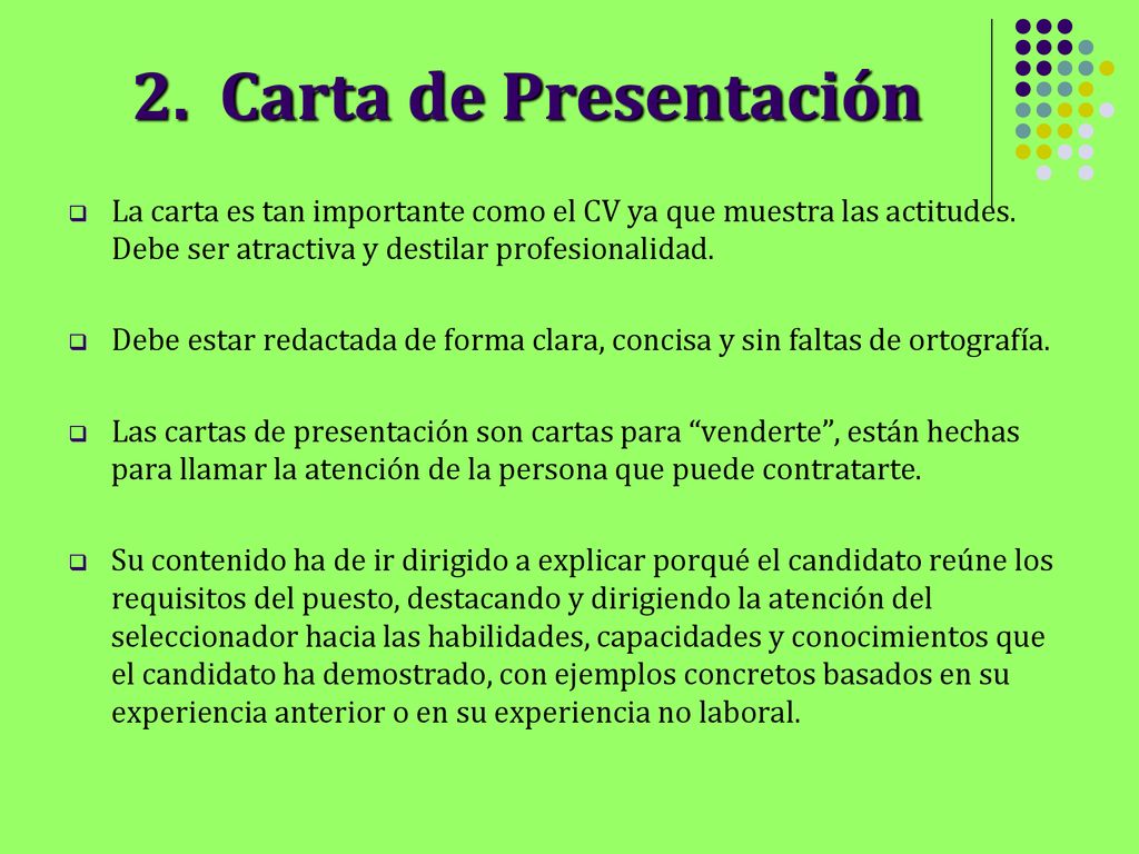 2. Carta de Presentación La carta es tan importante como el CV ya que muestra las actitudes. Debe ser atractiva y destilar profesionalidad.
