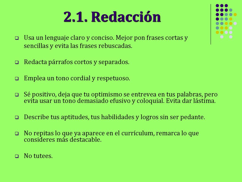 2.1. Redacción Usa un lenguaje claro y conciso. Mejor pon frases cortas y. sencillas y evita las frases rebuscadas.