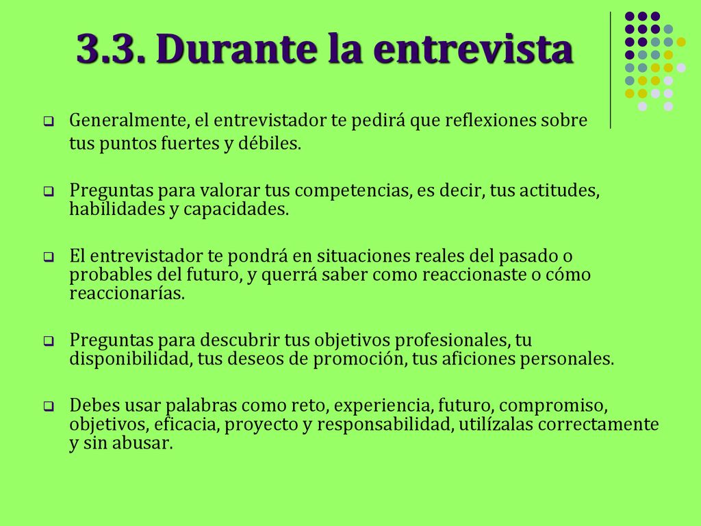 3.3. Durante la entrevista Generalmente, el entrevistador te pedirá que reflexiones sobre. tus puntos fuertes y débiles.