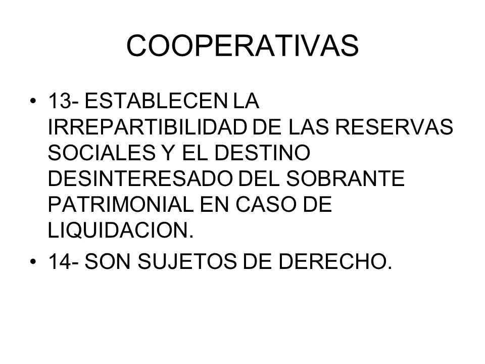 COOPERATIVAS 13- ESTABLECEN LA IRREPARTIBILIDAD DE LAS RESERVAS SOCIALES Y EL DESTINO DESINTERESADO DEL SOBRANTE PATRIMONIAL EN CASO DE LIQUIDACION.