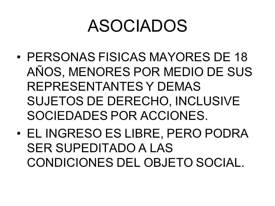 ASOCIADOS PERSONAS FISICAS MAYORES DE 18 AÑOS, MENORES POR MEDIO DE SUS REPRESENTANTES Y DEMAS SUJETOS DE DERECHO, INCLUSIVE SOCIEDADES POR ACCIONES.