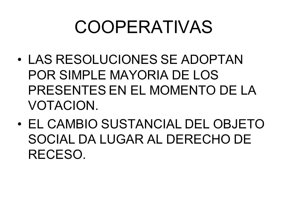 COOPERATIVAS LAS RESOLUCIONES SE ADOPTAN POR SIMPLE MAYORIA DE LOS PRESENTES EN EL MOMENTO DE LA VOTACION.