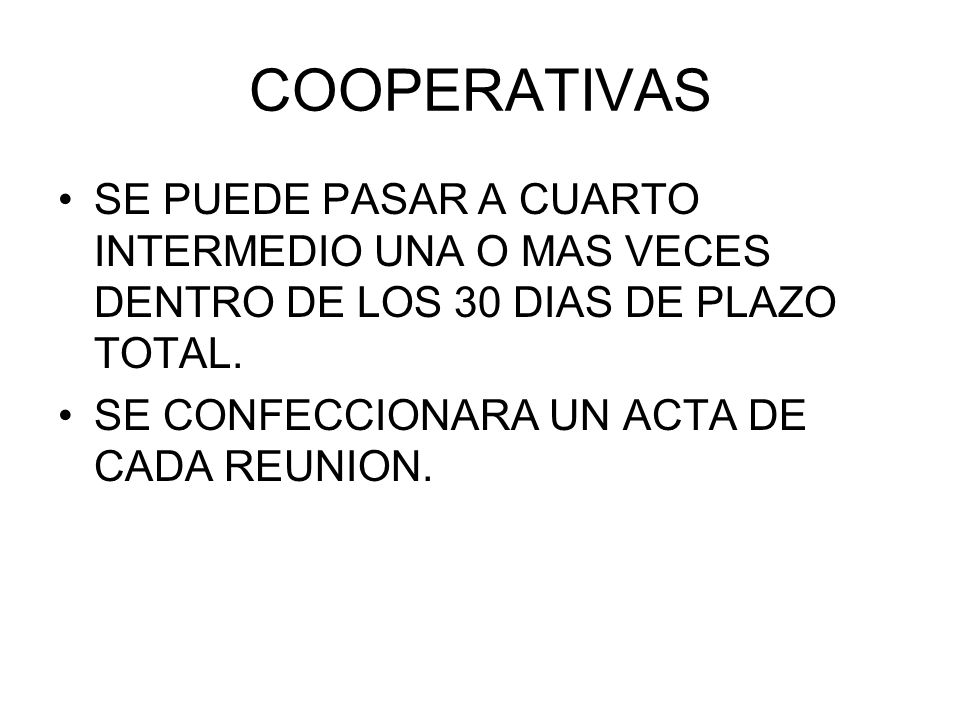 COOPERATIVAS SE PUEDE PASAR A CUARTO INTERMEDIO UNA O MAS VECES DENTRO DE LOS 30 DIAS DE PLAZO TOTAL.