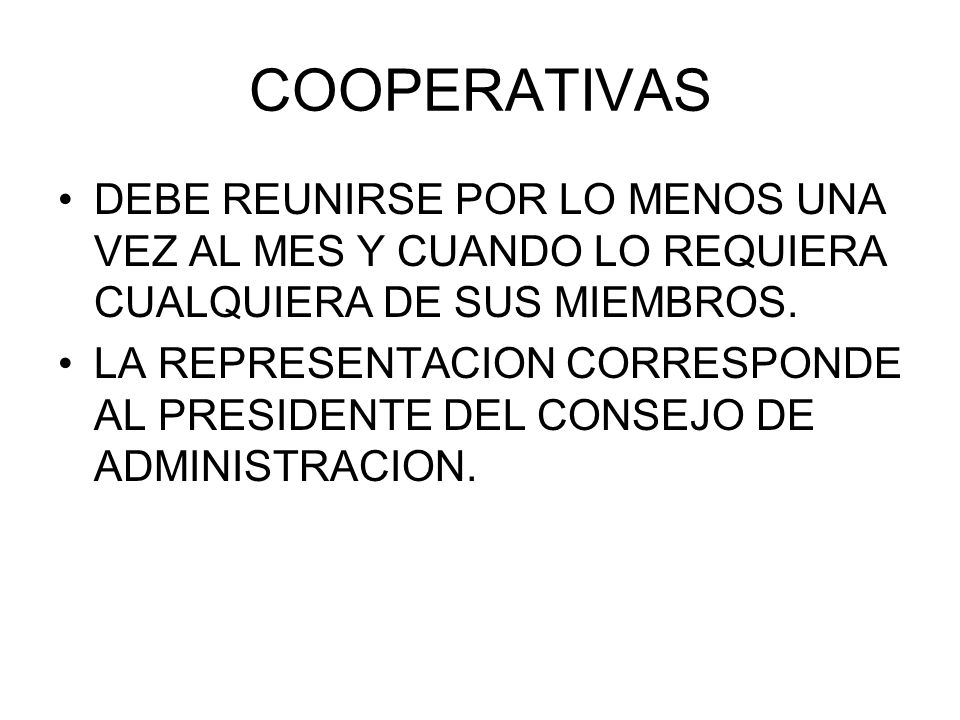 COOPERATIVAS DEBE REUNIRSE POR LO MENOS UNA VEZ AL MES Y CUANDO LO REQUIERA CUALQUIERA DE SUS MIEMBROS.