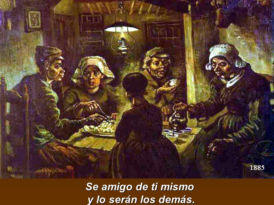 Se amigo de ti mismo y lo serán los demás.
