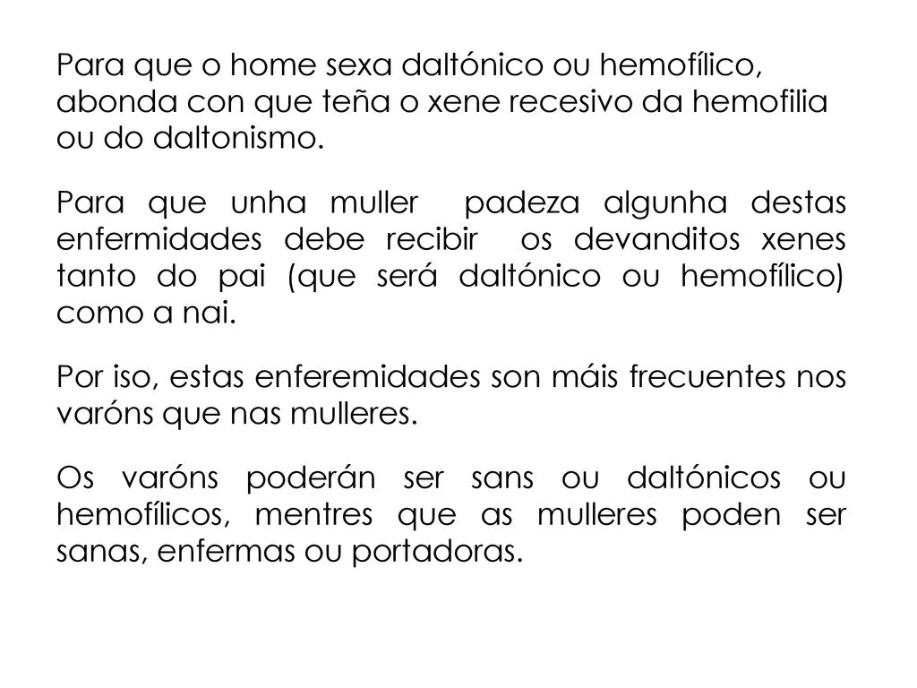 Para que o home sexa daltónico ou hemofílico, abonda con que teña o xene recesivo da hemofilia ou do daltonismo.