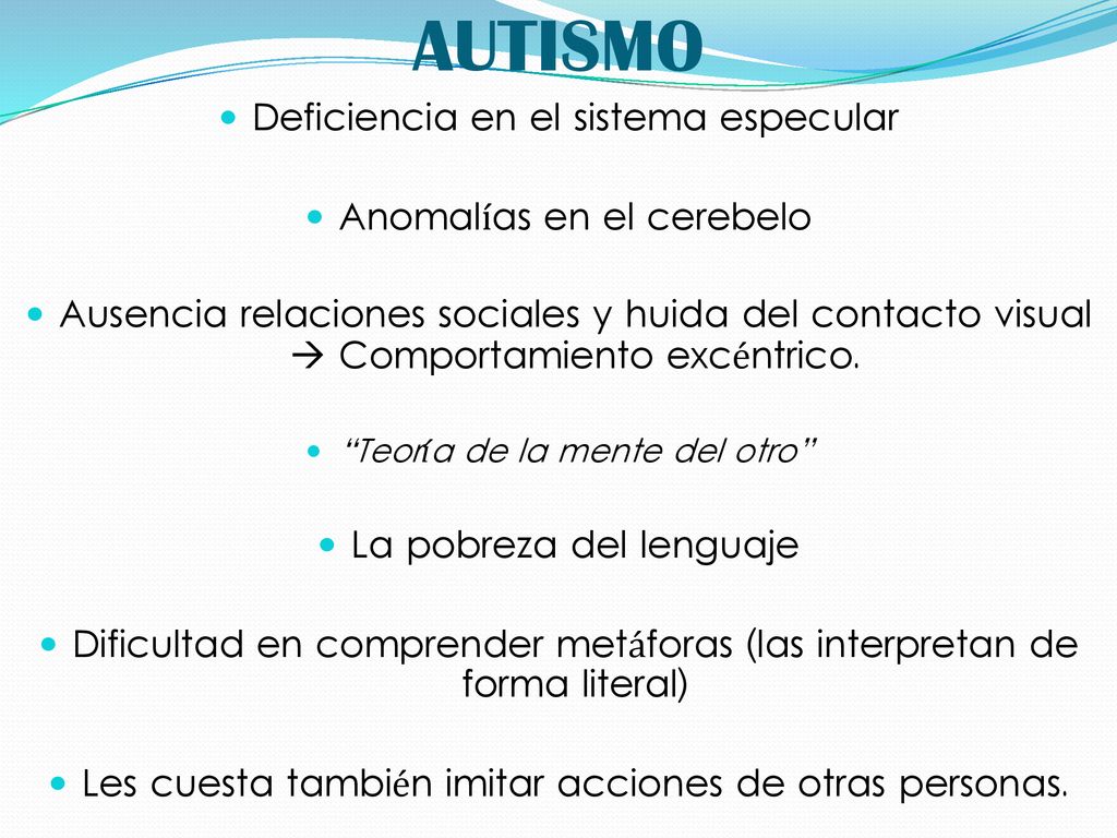 AUTISMO Deficiencia en el sistema especular Anomalías en el cerebelo