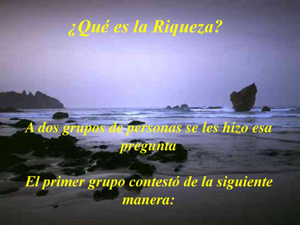 ¿Qué es la Riqueza A dos grupos de personas se les hizo esa pregunta