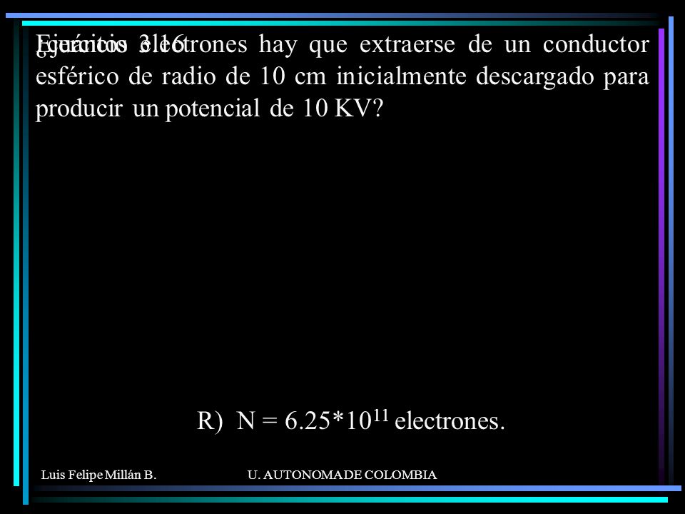 ¿cuántos electrones hay que extraerse de un conductor esférico de radio de 10 cm inicialmente descargado para producir un potencial de 10 KV