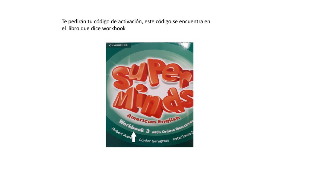Te pedirán tu código de activación, este código se encuentra en el libro que dice workbook