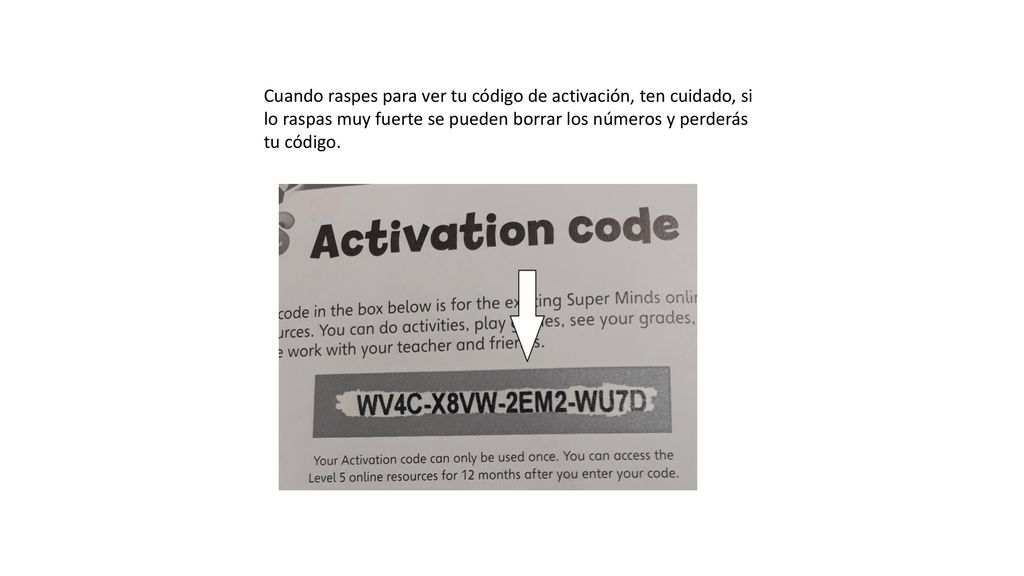 Cuando raspes para ver tu código de activación, ten cuidado, si lo raspas muy fuerte se pueden borrar los números y perderás tu código.