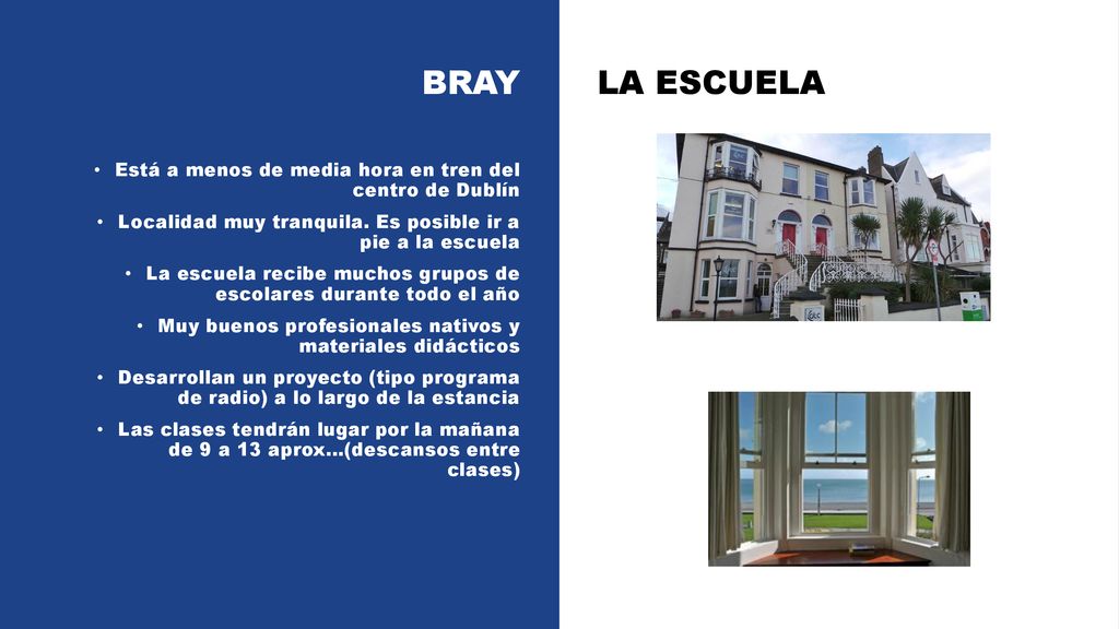 BRAY Está a menos de media hora en tren del centro de Dublín. Localidad muy tranquila. Es posible ir a pie a la escuela.