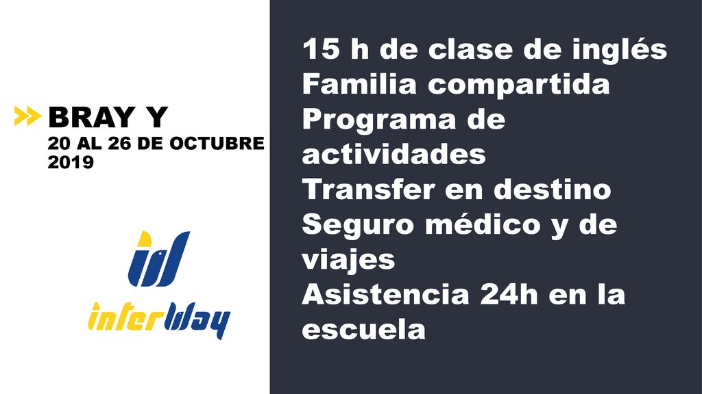 15 h de clase de inglés Familia compartida. Programa de actividades. Transfer en destino. Seguro médico y de viajes.