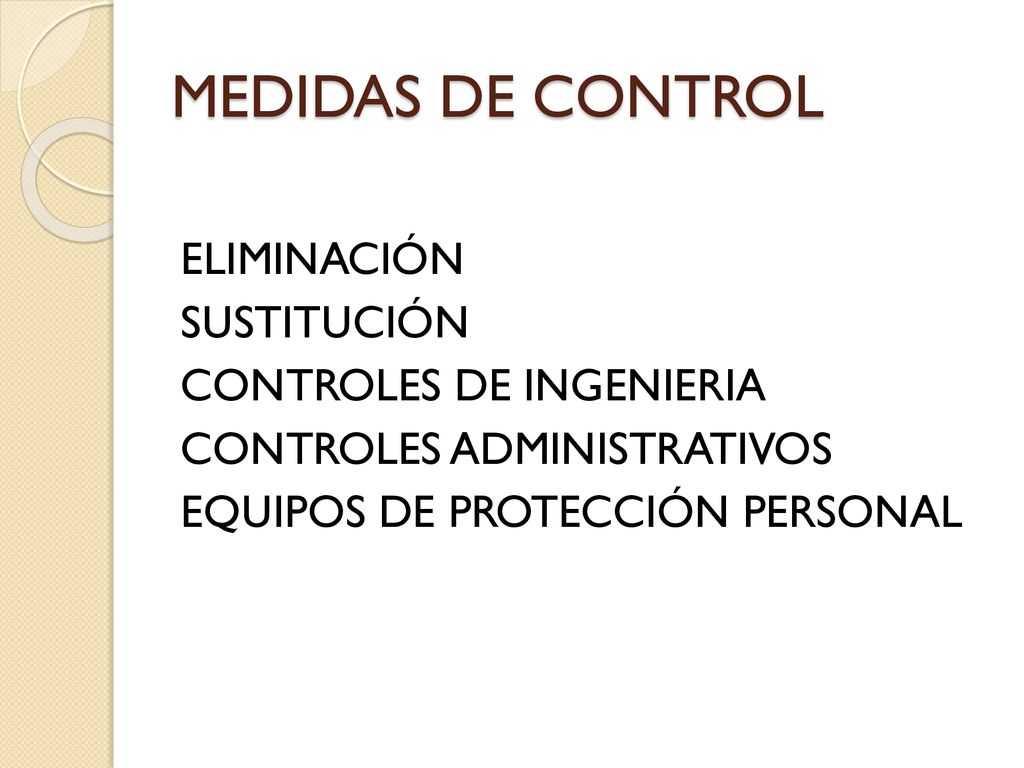 MEDIDAS DE CONTROL ELIMINACIÓN SUSTITUCIÓN CONTROLES DE INGENIERIA CONTROLES ADMINISTRATIVOS EQUIPOS DE PROTECCIÓN PERSONAL