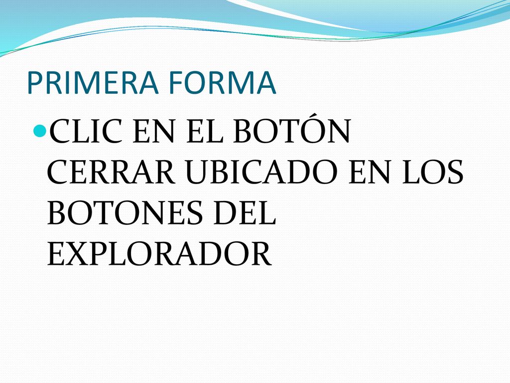 PRIMERA FORMA CLIC EN EL BOTÓN CERRAR UBICADO EN LOS BOTONES DEL EXPLORADOR