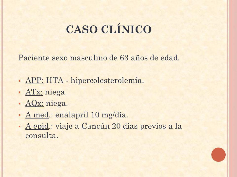 CASO CLÍNICO Paciente sexo masculino de 63 años de edad.