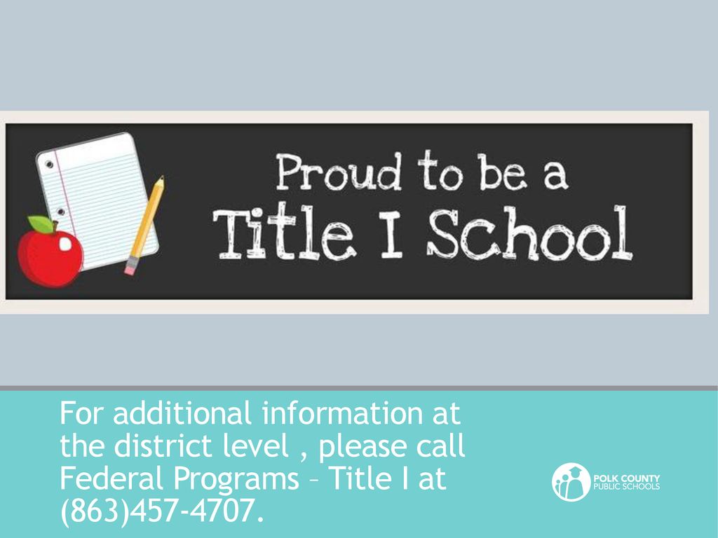 For additional information at the district level , please call Federal Programs – Title I at (863)