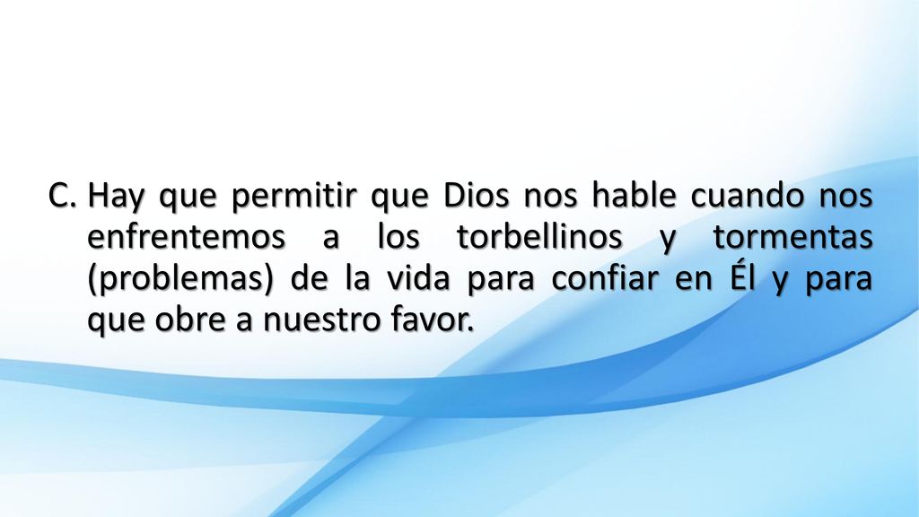 Hay que permitir que Dios nos hable cuando nos enfrentemos a los torbellinos y tormentas (problemas) de la vida para confiar en Él y para que obre a nuestro favor.