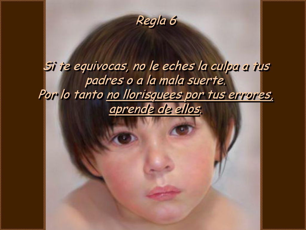 Si te equivocas, no le eches la culpa a tus padres o a la mala suerte.