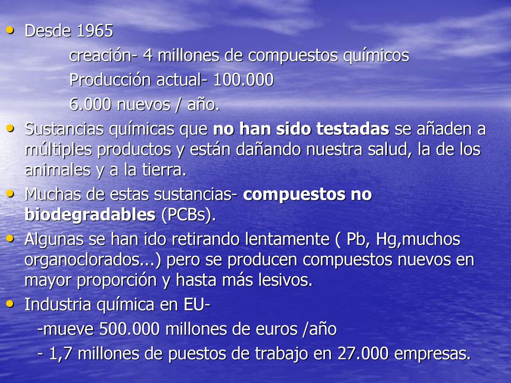 Desde 1965 creación- 4 millones de compuestos químicos. Producción actual nuevos / año.