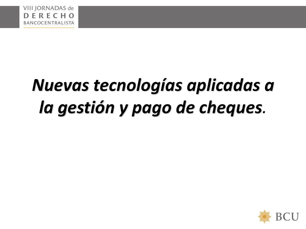 Nuevas tecnologías aplicadas a la gestión y pago de cheques.