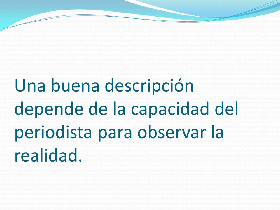 Una buena descripción depende de la capacidad del periodista para observar la realidad.