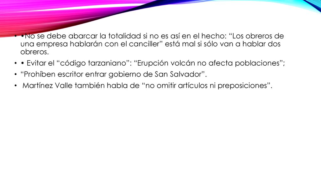 •No se debe abarcar la totalidad si no es así en el hecho: Los obreros de una empresa hablarán con el canciller está mal si sólo van a hablar dos obreros.