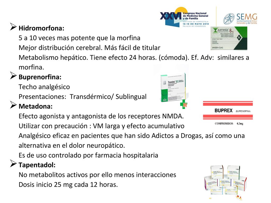 Hidromorfona: 5 a 10 veces mas potente que la morfina. Mejor distribución cerebral. Más fácil de titular.