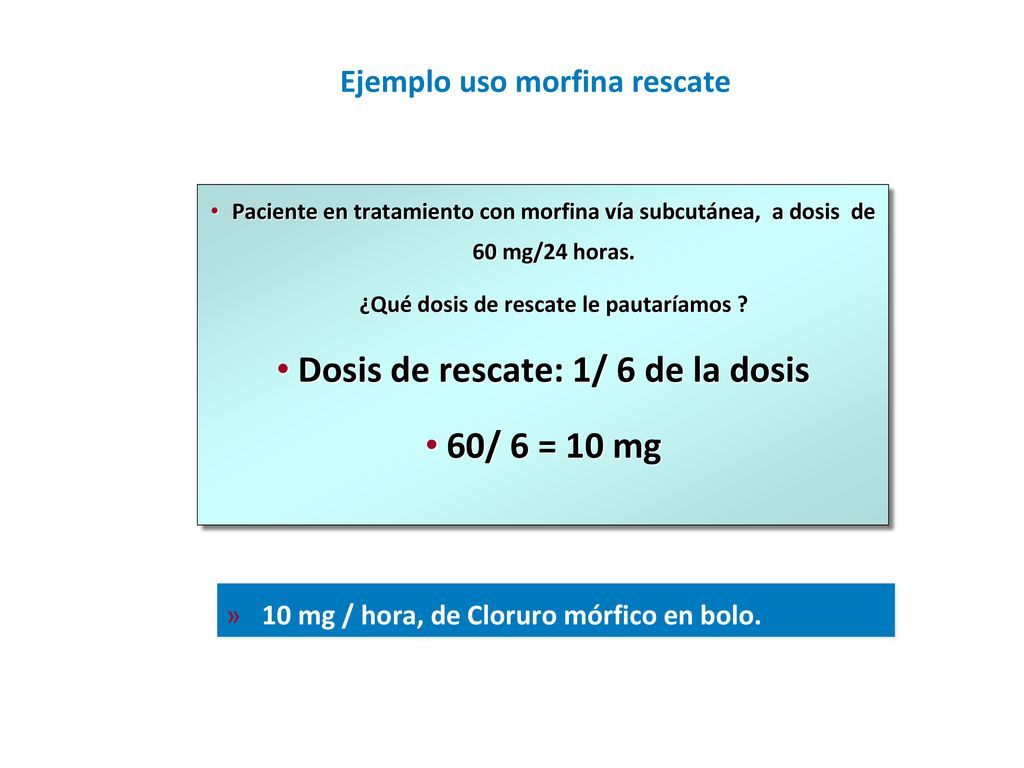 Dosis de rescate: 1/ 6 de la dosis 60/ 6 = 10 mg