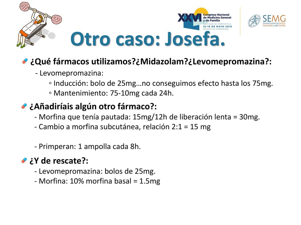Otro caso: Josefa. ¿Qué fármacos utilizamos ¿Midazolam ¿Levomepromazina : - Levomepromazina: