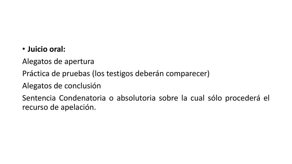Juicio oral: Alegatos de apertura. Práctica de pruebas (los testigos deberán comparecer) Alegatos de conclusión.