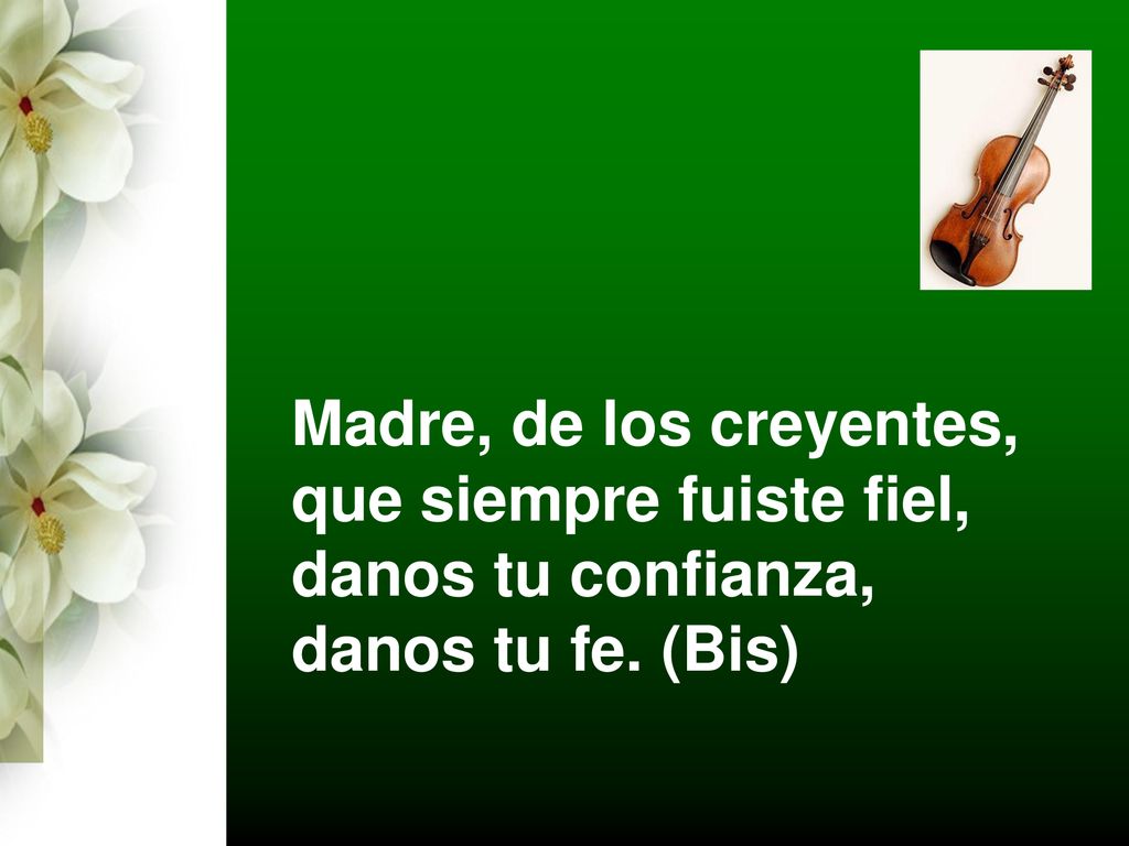 Madre, de los creyentes, que siempre fuiste fiel, danos tu confianza, danos tu fe. (Bis)