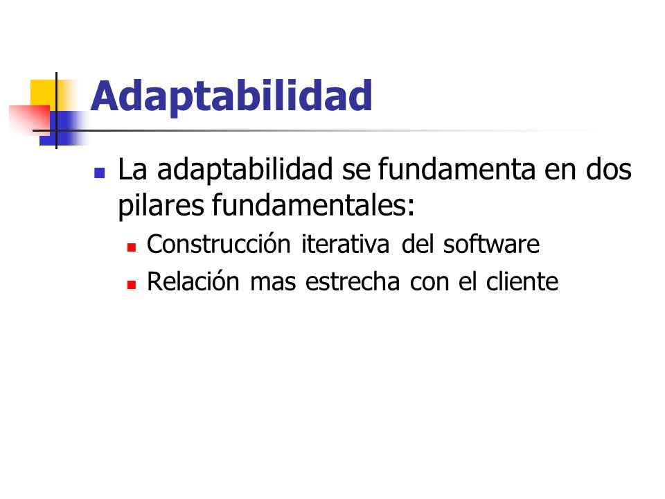 Adaptabilidad La adaptabilidad se fundamenta en dos pilares fundamentales: Construcción iterativa del software.