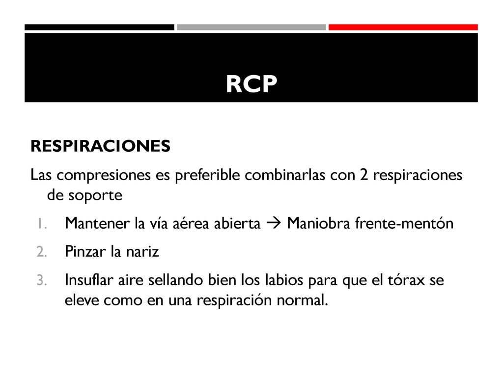 RCP RESPIRACIONES. Las compresiones es preferible combinarlas con 2 respiraciones de soporte.