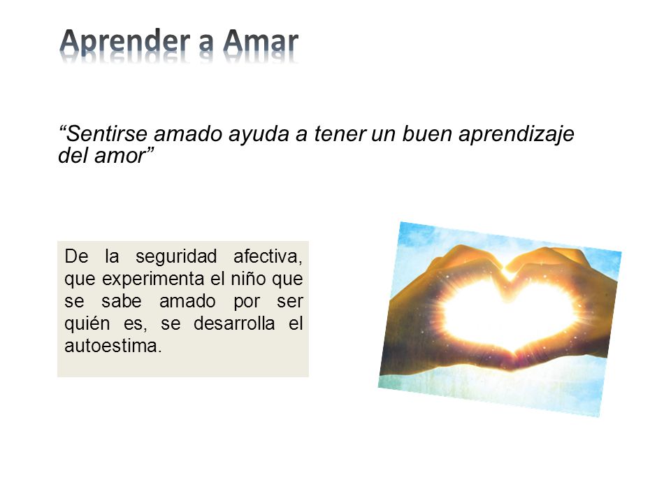 Aprender a Amar Sentirse amado ayuda a tener un buen aprendizaje del amor