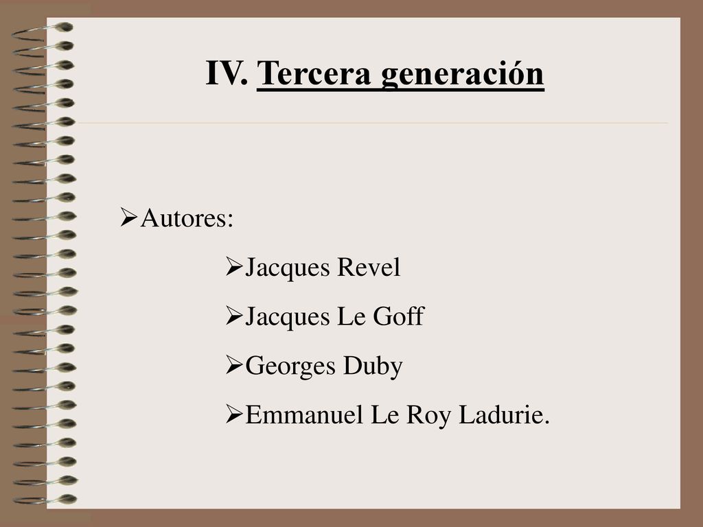 IV. Tercera generación Autores: Jacques Revel Jacques Le Goff