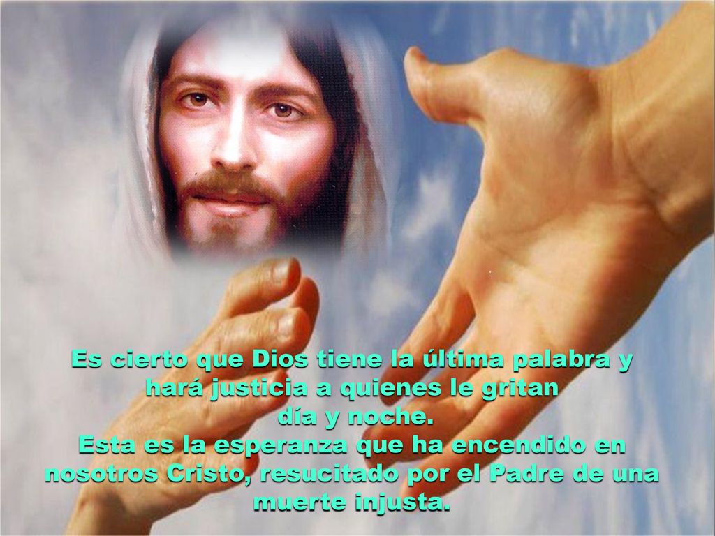 Es cierto que Dios tiene la última palabra y hará justicia a quienes le gritan