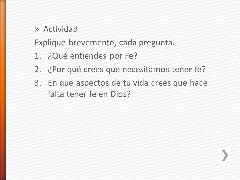Actividad Explique brevemente, cada pregunta. ¿Qué entiendes por Fe ¿Por qué crees que necesitamos tener fe